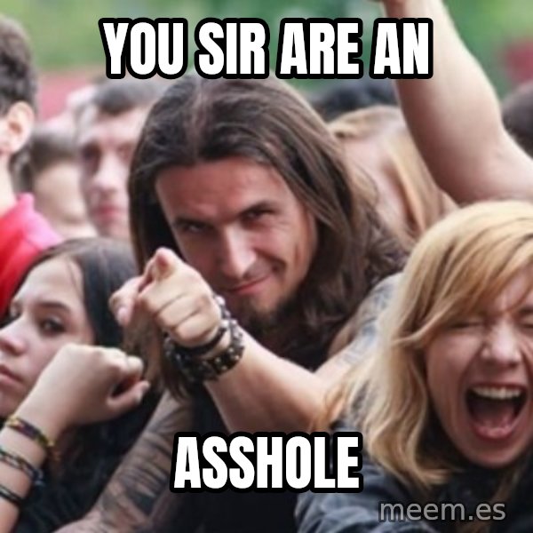Ridiculously Photogenic Metalhead meme: You sir are an / ASSHOLE