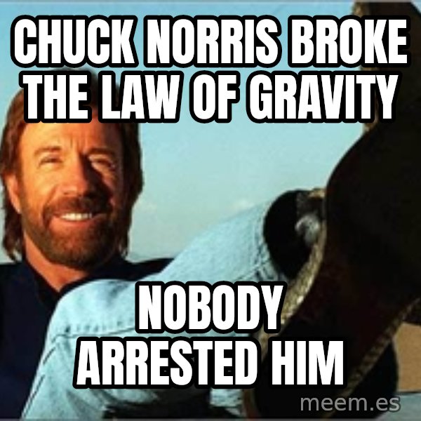 Chuck Norris  meme: chuck norris broke the law of gravity / nobody arrested him