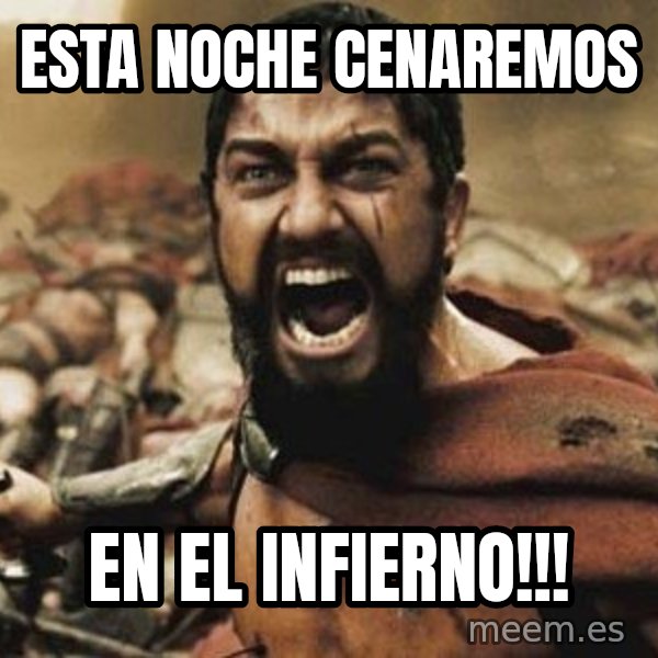 300 meme: esta noche cenaremos / en el infierno!!!