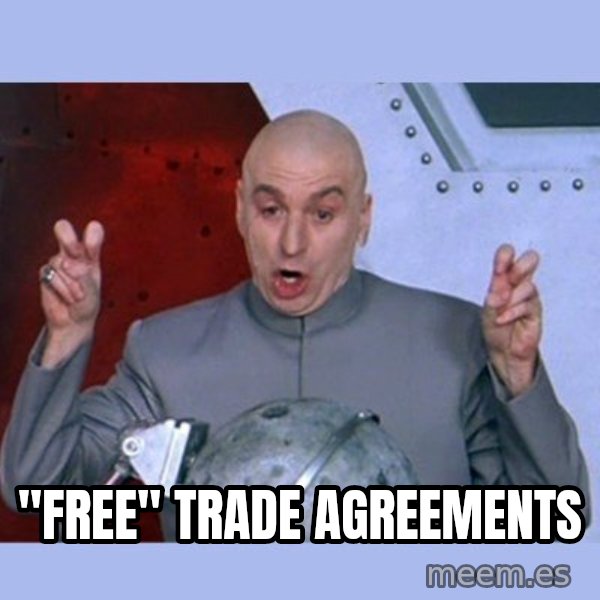 Dr Evil meme meme: "Free" Trade Agreements