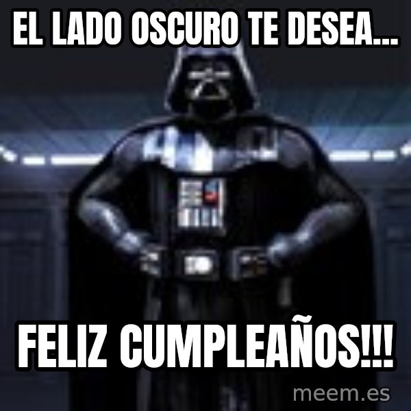 Darth Vader meme: El lado oscuro te desea... / FELIZ CUMPLEAÑOS!!!