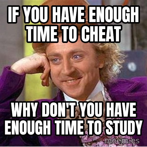 Willy Wonka meme: If you have enough time to cheat / why don't you have enough time to study