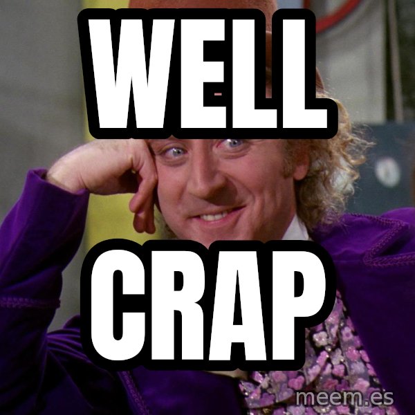 Willy Wonka meme: well / crap