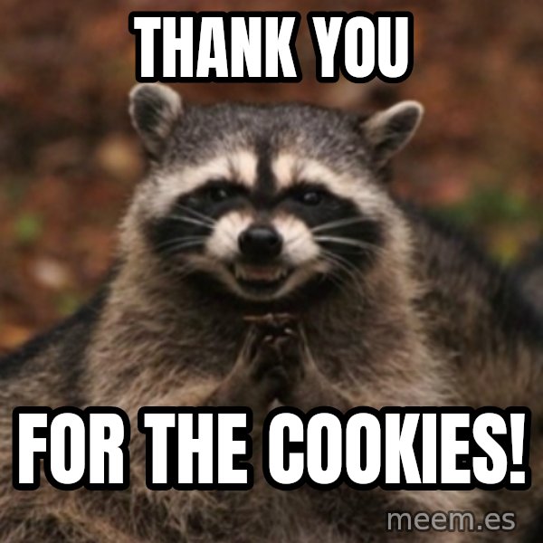 evil raccoon meme: tHANK YOU / FOR THE COOKIES!