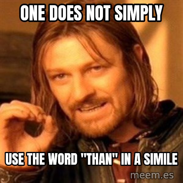 One Does Not Simply meme: One Does Not Simply / Use the word "Than" in a simile
