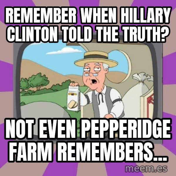 Pepperidge Farm Remembers Meme meme: Remember when Hillary Clinton told the truth? / Not even Pepperidge Farm remembers...