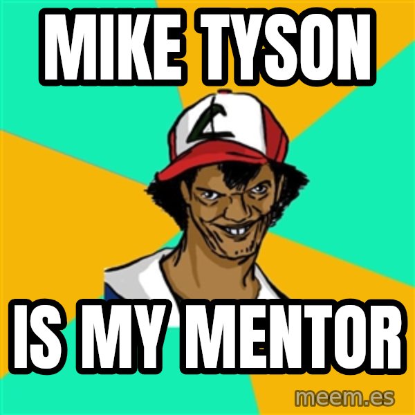 Ash Pedreiro meme: Mike Tyson / Is my mentor