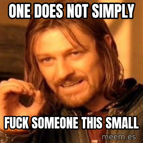 One Does Not Simply meme: one does not simply / fuck someone this small