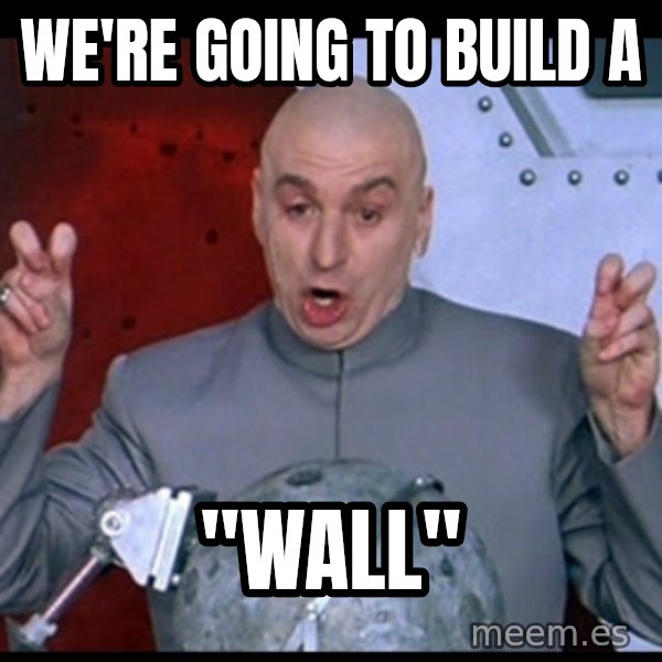 Dr. Evil Air Quotes meme: We're going to build a / "wall"