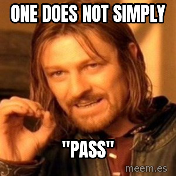 One Does Not Simply meme: one does not simply / "pass"