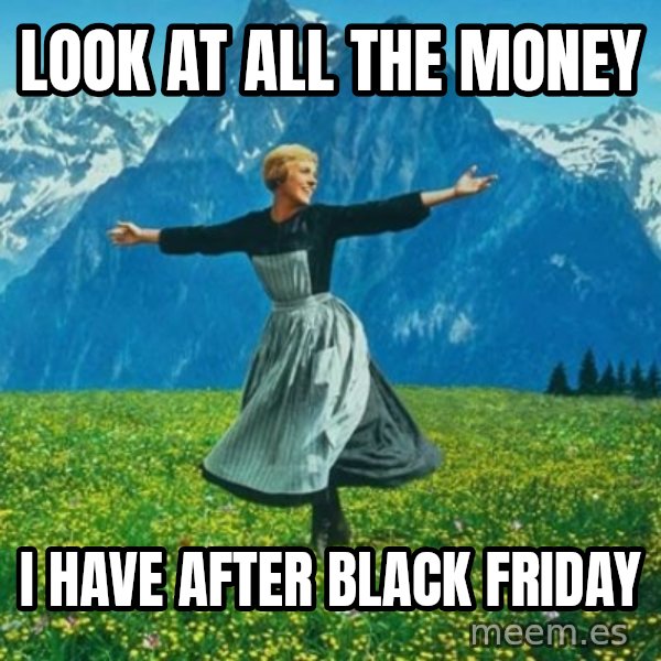 Look at All the Fucks I Give meme: look at all the money / i have after black friday