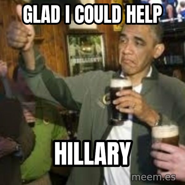 obama beer meme: glad i could help / hillary