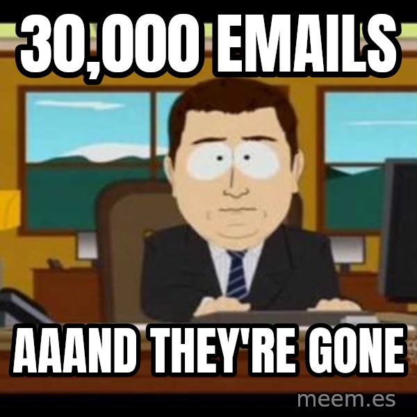 south park aand it's gone meme: 30,000 emails / aaand they're gone