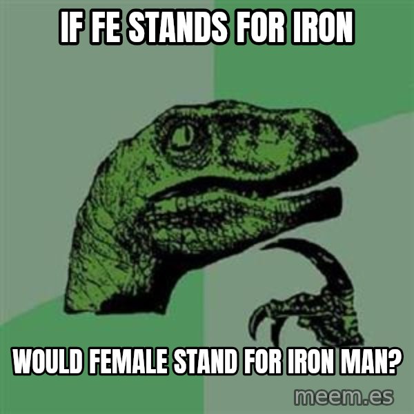 Philosoraptor meme: If FE stands for iron / Would Female stand for Iron Man?