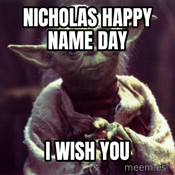Yoda meme: Nicholas Happy Name Day / I wish you