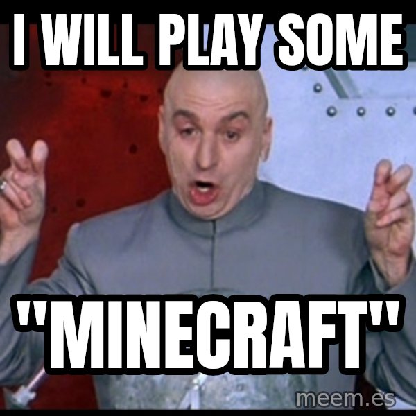 Dr. Evil Air Quotes meme: I Will play Some / "minecraft"