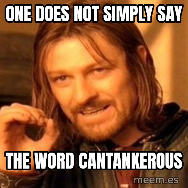 One Does Not Simply meme: One does not simply say / the word cantankerous