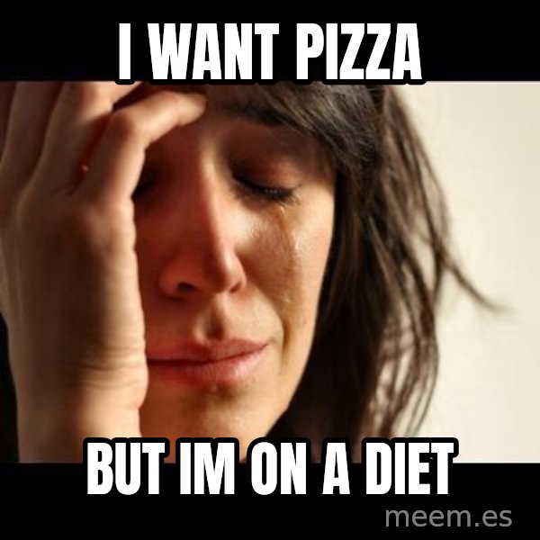 crying girl sad meme: I want pizza / but im on a diet