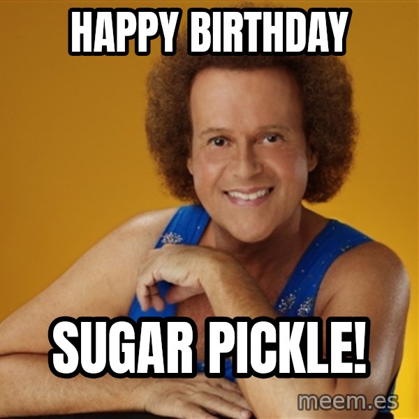 Gay Richard Simmons meme: Happy birthday / Sugar pickle!