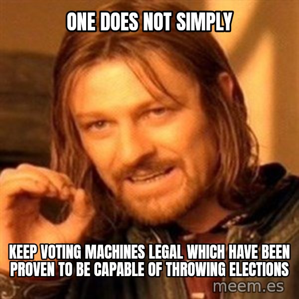 One Does Not Simply meme: One does not simply / Keep voting machines legal which have been proven to be capable of throwing elections