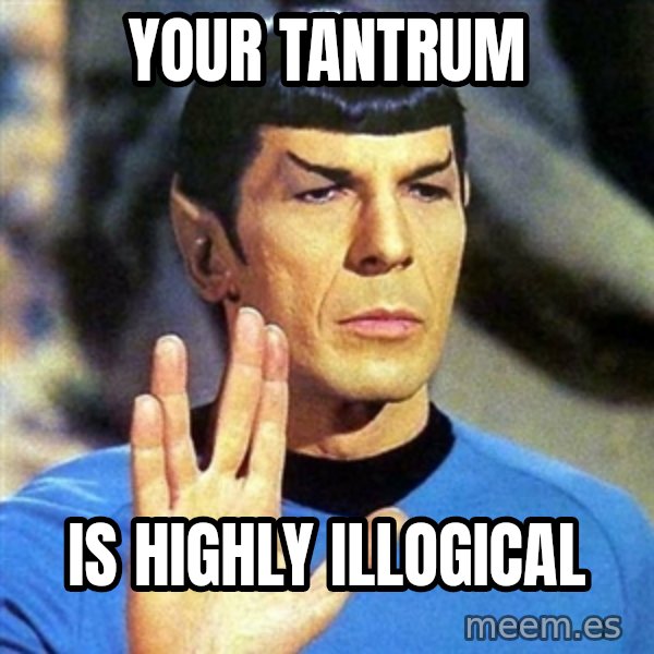 Spock meme: Your Tantrum / is highly illogical
