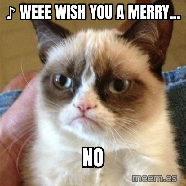 Grumpy Cat  meme: ♪ Weee Wish you a Merry... / NO