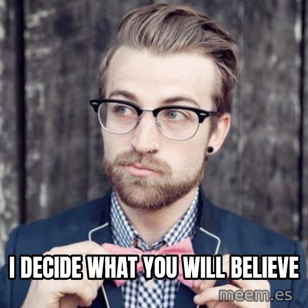 Scumbag Analytic Philosopher meme: I decide what you will believe