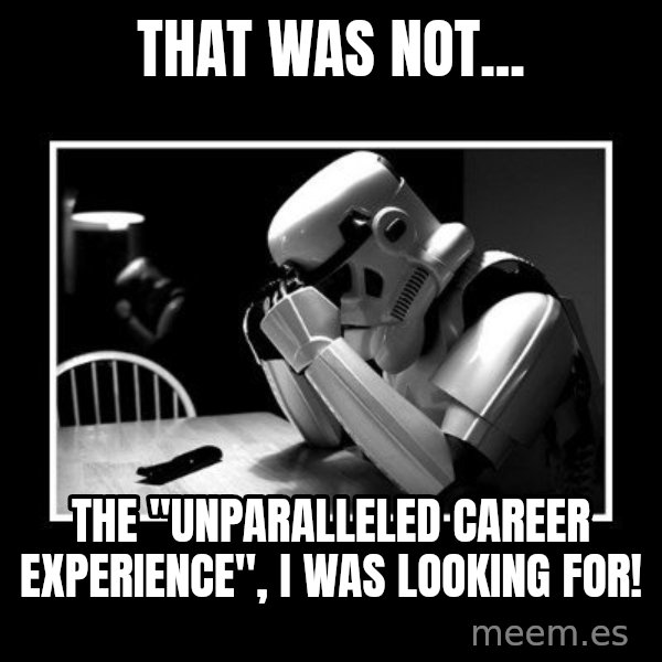 Sad Trooper meme: That was not... / The "unparalleled career experience", I was looking for!