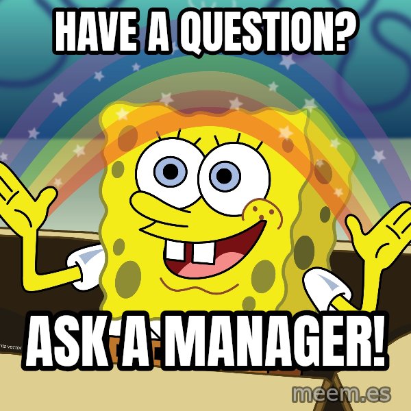 spongebob rainbow meme: Have a question? / Ask a manager!