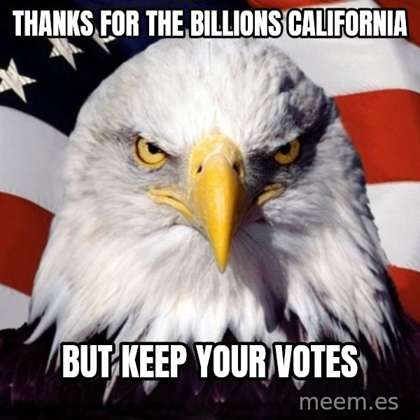 American Pride Eagle meme: Thanks for the billions California / But keep your votes
