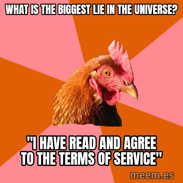 Anti Joke Chicken meme: What is the biggest lie in the universe? / "I have read and agree to the terms of service"
