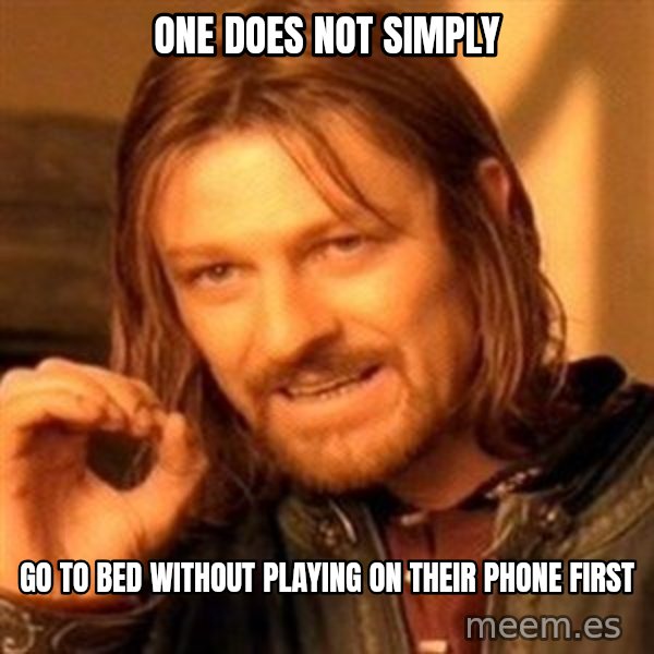 One Does Not Simply meme: One does not simply / Go to bed without playing on their phone first
