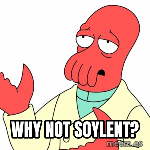 Why not zoidberg? meme: why not soylent?