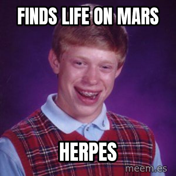 Bad Luck Brian meme: finds life on mars / herpes