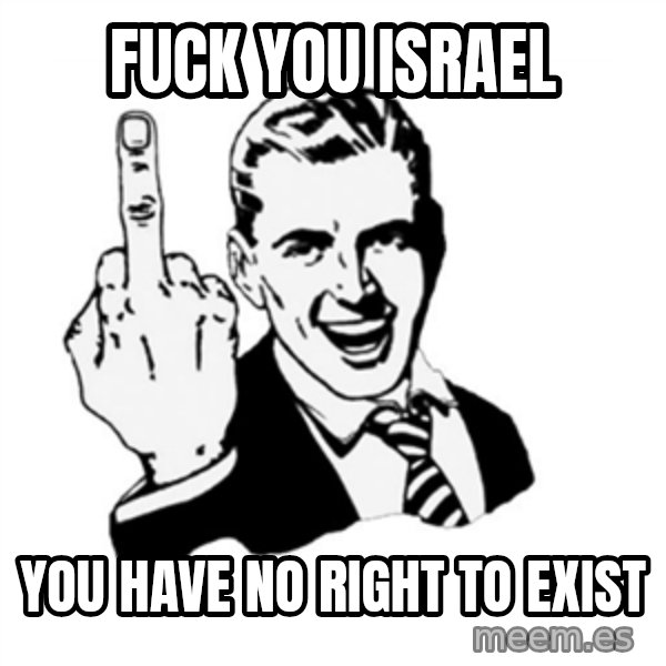 middle finger meme: Fuck you Israel / You have no right to exist