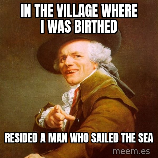 Joseph Ducreux meme: in the village where i was birthed / resided a man who sailed the sea