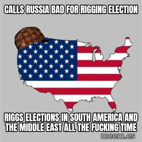 Scumbag America2 meme: calls Russia bad for rigging election / Riggs elections in south America and the middle east all the fucking time