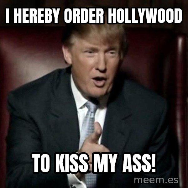 Donald Trump meme: I hereby order hollywood / To kiss my ass!