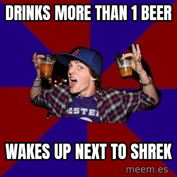Sunny Student meme: Drinks more than 1 beer / wakes up next to shrek