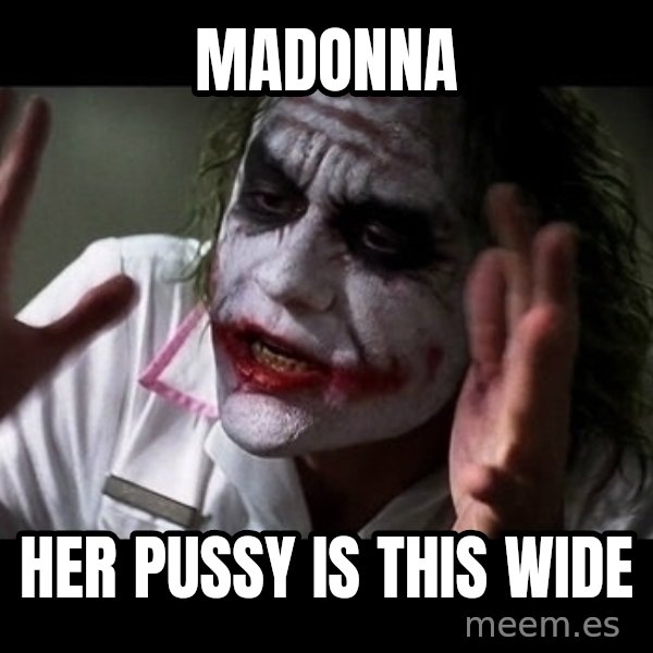 joker mind loss meme: madonna / her pussy is this wide
