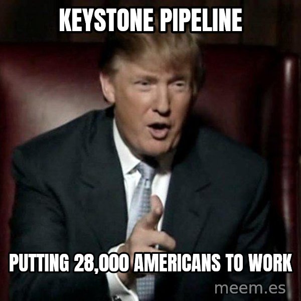 Donald Trump meme: keystone pipeline / putting 28,000 americans to work