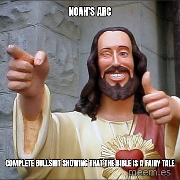 jesus says meme: noah's arc / complete bullshit showing that the bible is a fairy tale