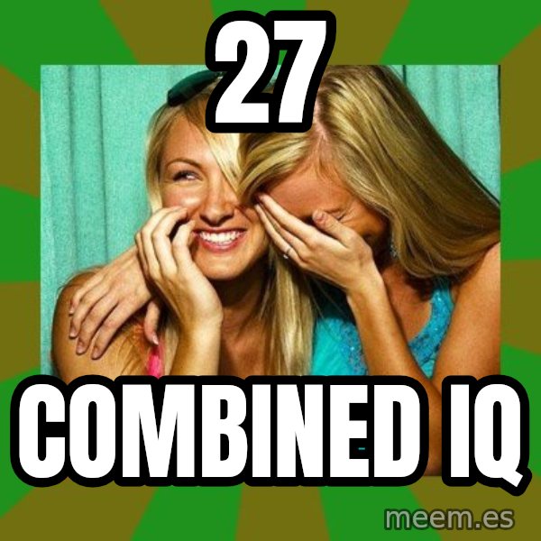 Laughing Girls  meme: 27 / combined iq