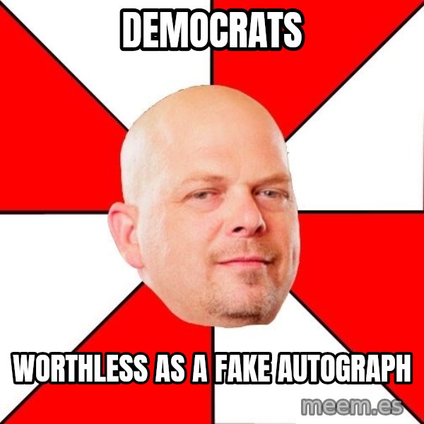 Pawn Stars meme: democrats / worthless as a fake autograph
