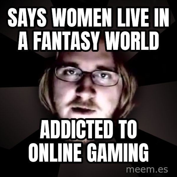 typical atheist meme: says women live in a fantasy world / addicted to online gaming
