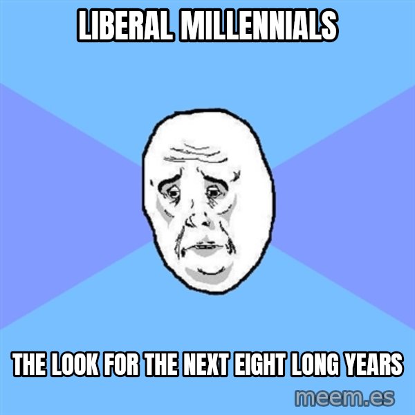 Okay Guy meme: liberal millennials / the look for the next eight long years