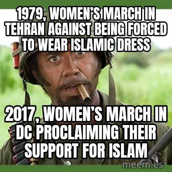 went full retard meme: 1979, Women’s March In Tehran against being forced to wear Islamic dress / 2017, Women’s March in DC proclaiming their support for Islam