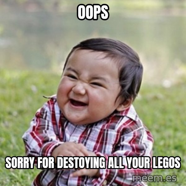 evil toddler kid2 meme: oops / sorry for destoying all your legos