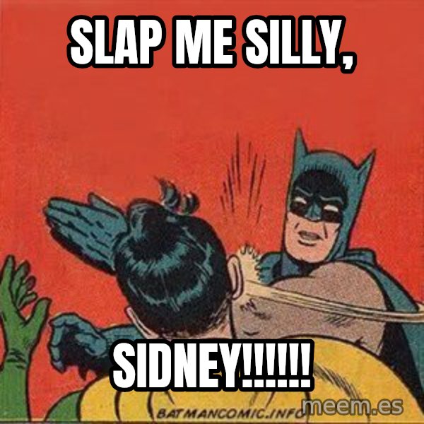 batman slap robin meme: SLAP ME SILLY, / SIDNEY!!!!!!