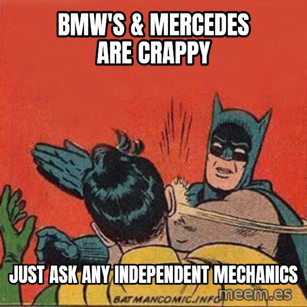 batman slap robin meme: bmw's & mercedes are crappy / just ask any independent mechanics